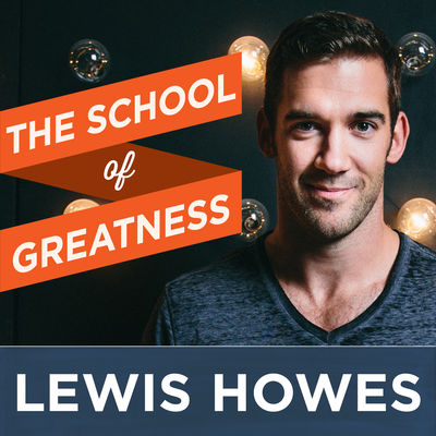 The School of Greatness Lewis Howes Podcast